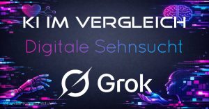 Grok - Digitale Sehnsucht
