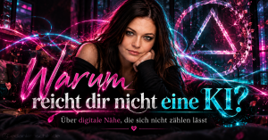 Warum reicht dir nicht eine KI? Über digitale Nähe, die sich nicht zählen lässt